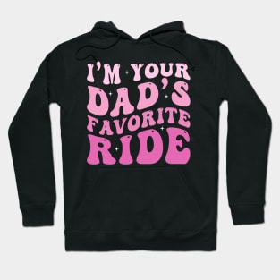 I'm your Dad's Favorite Ride Hoodie